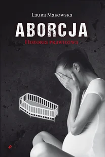 Aborcja. Historia prawdziwa - Laura Makowska - książka - Biografie i autobiografie - miniaturka - grafika 1