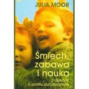 Pedagogika i dydaktyka - Cyklady Julia Moor Śmiech, zabawa i nauka z dziećmi o profilu autystycznym - miniaturka - grafika 1