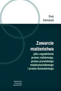 Wydawnictwo Uniwersytetu Jagiellońskiego Zawarcie małżeństwa jako zagadnienie prawa rodzinnego prawa prywatnego międzynarodowego i prawa konsularnego Ewa Kamarad - Prawo - miniaturka - grafika 2