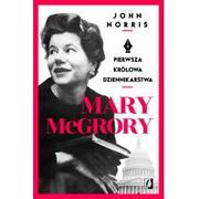 Biografie i autobiografie - Wydawnictwo Kobiece Mary McGrory. Pierwsza królowa dziennikarstwa - JOHN NORRIS - miniaturka - grafika 1