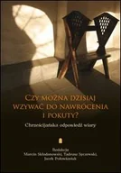Religia i religioznawstwo - Czy można dzisiaj wzywać do nawrócenia i pokuty Chrześcijańska odpowiedź wiary - miniaturka - grafika 1