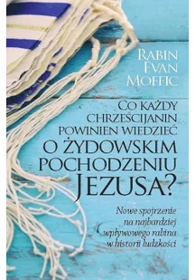 Evan Moffic Co każdy chrze$351cijanin powinien wiedzieć o żydowskim pochodzeniu Jezusa$352 - Religia i religioznawstwo - miniaturka - grafika 2