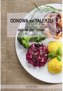 Galaktyka Odnowa na talerzu - Bożena Żak-Cyran - Zdrowie - poradniki - miniaturka - grafika 2