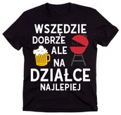 Moda i Uroda OUTLET - Koszulka dla działkowca - WSZĘDZIE DOBRZE ALE NA DZIAŁCE NAJLEPIEJ - miniaturka - grafika 1