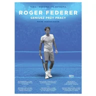 Ludzie sportu - Roger Federer. Geniusz przy pracy - miniaturka - grafika 1