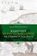 Historia świata - Kampanie wojny siedmioletniej na ziemiach polskich Hermanowicz Jakub - miniaturka - grafika 1