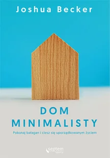 Dom minimalisty. Pokonaj bałagan i ciesz się uporządkowanym życiem - Psychologia Dom minimalisty. Pokonaj bałagan i ciesz się uporządkowanym życiem - Psychologia - miniaturka - grafika 2