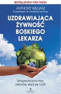 Uzdrawiająca żywność boskiego lekarza Terapeutyczna moc owoców warzyw i ziół Anthony William - Dom i ogród - miniaturka - grafika 3