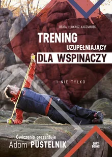 Trening uzupełniający dla wspinaczy i nie tylko Góry Books - Poradniki hobbystyczne - miniaturka - grafika 1