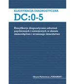 Psychologia - DC: 0-5. Klasyfikacja diagnostyczna zaburzeń psychicznych i rozwojowych w okresie niemowlęctwa i wczesnego dzieciństwa - miniaturka - grafika 1