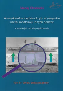 Wydawnictwo ACAD Amerykańskie ciężkie okręty artyleryjskie na tle konstrukcji innych państw Tom 8 - Militaria i wojskowość - miniaturka - grafika 1