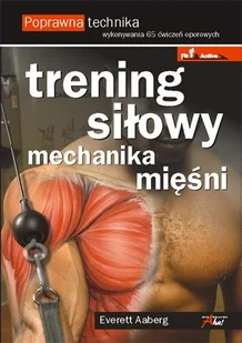 Trening siłowy. Mechanika mięśni - Poradniki hobbystyczne - miniaturka - grafika 1