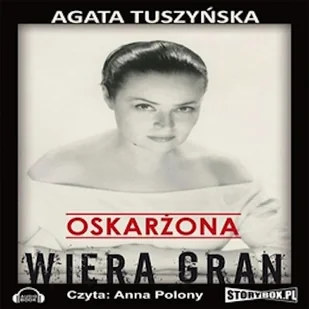 Oskarżona. Wiera Gran Agata Tuszyńska - Audiobooki - biografie - miniaturka - grafika 1
