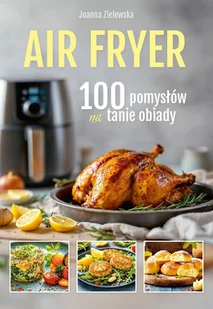 Air Fryer 100 Pomysłów na Tanie Obiady - Czasopisma - miniaturka - grafika 1