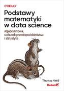 Matematyka - Podstawy matematyki w data science. Algebra liniowa, rachunek prawdopodobieństwa i statystyka - miniaturka - grafika 1