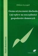 Podręczniki dla szkół wyższych - WNT Ocena użyteczności dochodu i jej wpływ na oszczędności gospodarstw domowych - Elżbieta Szczygieł - miniaturka - grafika 1