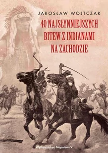 40 najsłynniejszych bitew z Indianami na Zachodzie - E-booki - historia - miniaturka - grafika 1