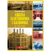 Historia Polski - Księży Młyn Łódzka elektrownia i gazownia do 1939 roku - Marcin Szymański - miniaturka - grafika 1