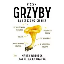 W czym pieczarka jest lepsza od człowieka Wrzosek Marta Głowacka Karolina - Felietony i reportaże - miniaturka - grafika 1