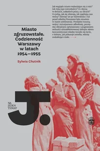 Miasto zgruzowstałe Codzienność Warszawy w latach 1954-1955 Chutnik Sylwia - Historia świata - miniaturka - grafika 1