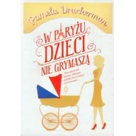 Poradniki dla rodziców - Wydawnictwo Literackie W Paryżu dzieci nie grymaszą - Pamela Druckerman - miniaturka - grafika 1