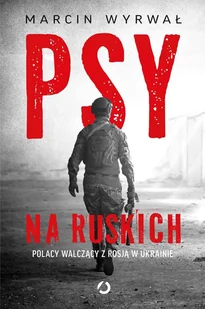 Psy na ruskich. Polacy walczący z Rosją w Ukrainie - E-booki - literatura faktu - miniaturka - grafika 1