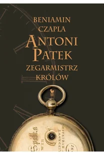 Antoni Patek Zegarmistrz królów Śladami życia Nowa - Biografie i autobiografie - miniaturka - grafika 3