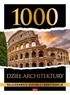 1000 dzieł architektury. Najciekawsze budowle i konstrukcje - Książki o architekturze - miniaturka - grafika 1
