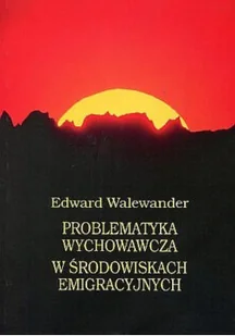 Problematyka wychowawcza w środowiskach emigracyjnych - Religia i religioznawstwo - miniaturka - grafika 1