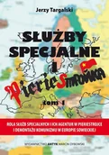 Historia świata - Służby specjalne i pieriestrojka. ROLA SŁUŻB SPECJALNYCH I ICH AGENTUR W PIERIESTROJCE I DEMONTAŻU KOMUNIZMU W EUROPIE SOWIECKIEJ. T. 1 - miniaturka - grafika 1