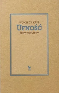 UFNOŚĆ TRZY POEMATY Wojciech Kass - Poezja - miniaturka - grafika 1