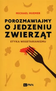 Porozmawiajmy O Jedzeniu Zwierząt Michael Huemer - Publicystyka - miniaturka - grafika 1