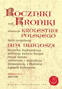 Wydawnictwo Naukowe PWN Roczniki. Czyli kroniki sławnego Królestwa Polskiego. Dzieło czcigodnego Jana Długosza. Księga 3 i 4 (1039-1139) - Opracowanie zbiorowe, Opracowanie z - Historia Polski - miniaturka - grafika 1
