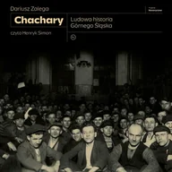 Audiobooki - historia - Chachary. Ludowa historia Górnego Śląska - miniaturka - grafika 1