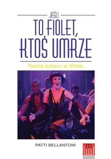 Jeśli to fiolet, ktoś umrze. Teoria koloru w filmie - Bellantoni Patti - Książki o kinie i teatrze - miniaturka - grafika 1
