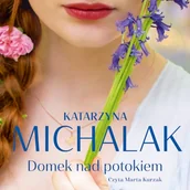 Audiobooki - literatura popularnonaukowa - Domek nad potokiem Katarzyna Michalak - miniaturka - grafika 1