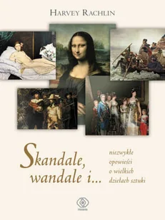 Skandale, wandale i... Niezwykłe opowieści o wielkich dziełach sztuki - Książki o kulturze i sztuce - miniaturka - grafika 1