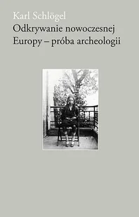 Odkrywanie Nowoczesnej Europy Próba Archeologii Karl Schlogel - Publicystyka - miniaturka - grafika 1