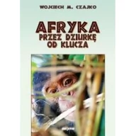 Wywiady, wspomnienia - MARPRESS Afryka przez dziurkę od klucza Wojciech Czajko - miniaturka - grafika 1