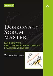 Doskonały Scrum master. Jak budować bardziej efektywne zespoły i zarządzać zmianą - Zarządzanie - miniaturka - grafika 1