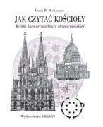 Książki o architekturze - WYDAWNICTWO ARKADY SP.Z O.O. JAK CZYTAĆ KOŚCIOŁY KRÓTKI KURS ARCHITEKTURY CHRZEŚCIJAŃSKIEJ - miniaturka - grafika 1