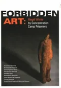 Książki o kulturze i sztuce - Forbidden Art Illegal Works By Concentration Camp Prisoners - miniaturka - grafika 1