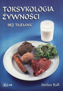 MEDYK Toksykologia żywności bez tajemnic - Stefan Ball - Zdrowie - poradniki - miniaturka - grafika 2