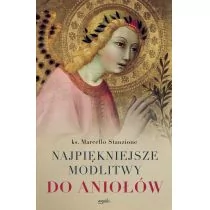 Ks. Marcello Stanzione Najpiękniejsze modlitwy do aniołów - Religia i religioznawstwo - miniaturka - grafika 1
