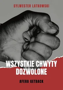 Wszystkie chwyty dozwolone. Afera GetBack - Felietony i reportaże - miniaturka - grafika 2