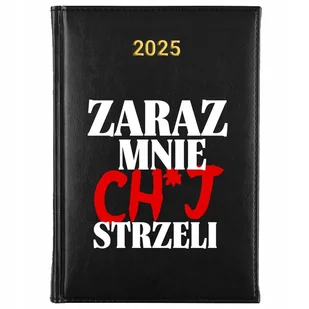 KALENDARZ Dzienny A5 2025 PLANER ŚMIESZNE ZARAZ MNIE CH*J STRZELI Wzory - Notesy i bloczki - miniaturka - grafika 1
