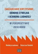 Zarządzanie - Zarządzanie kryzysowe Obrona cywilna i ochrona ludności w perspektywie 2030 roku - Śmiałek Katarzyna - miniaturka - grafika 1