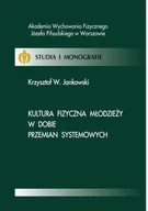 E-booki - sport - Kultura fizyczna młodzieży w dobie przemian systemowych Krzysztof Jankowski - miniaturka - grafika 1