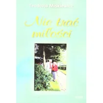 ASTRUM Nie trać miłości - Teodozja.Miśkiewicz - Poezja - miniaturka - grafika 1