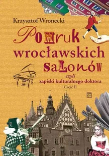 Pomruk wrocławskich salonów czyli zapiski kulturalnego doktora. Część II - Krzysztof Wronecki - Eseje - miniaturka - grafika 1